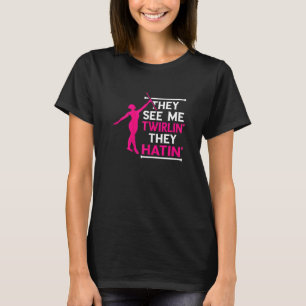 Baton Twirling Twirlin' Hatin' Baton Twirler Gymna T-Shirt