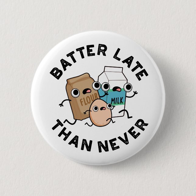 Batter Late Than Never Funny Baking Pun  2 Inch Round Button (Front)