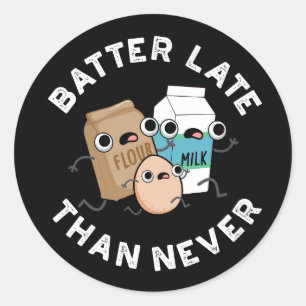 Batter Late Than Never Funny Baking Pun Dark BG Classic Round Sticker
