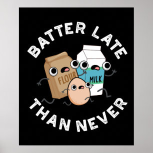 Batter Late Than Never Funny Baking Pun Dark BG Poster