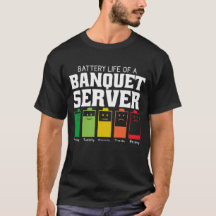 Battery Life Of A Banquet Server T-Shirt
