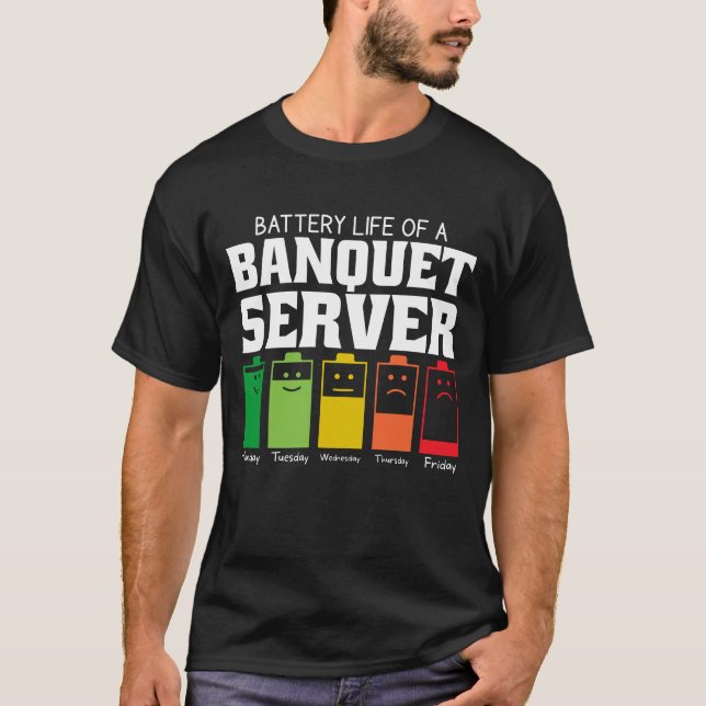 Battery Life Of A Banquet Server T-Shirt (Front)