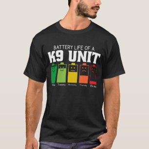 Battery Life Of A K9 Unit T-Shirt