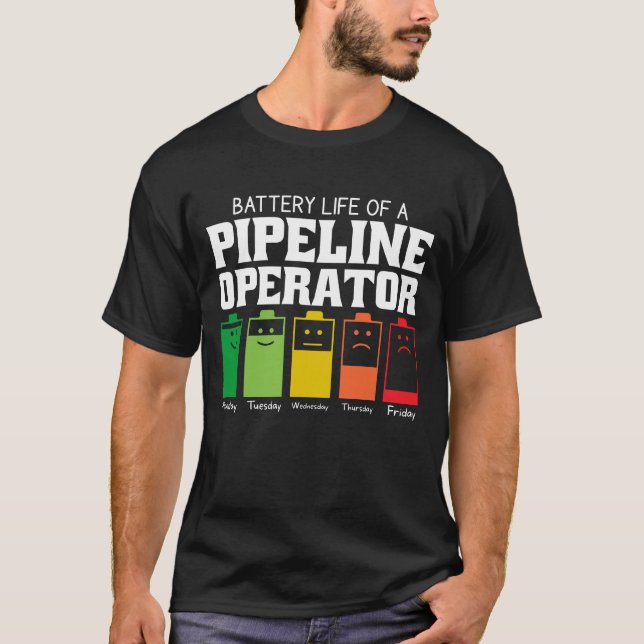 Battery Life Of A Pipeline Operator T-Shirt (Front)