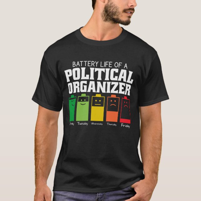Battery Life Of A Political Organizer T-Shirt (Front)