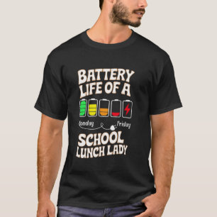 Battery Life Of A School Lunch Lady for Cafeteria  T-Shirt