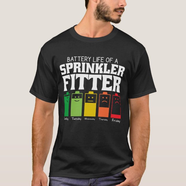 Battery Life Of A Sprinkler Fitter T-Shirt (Front)