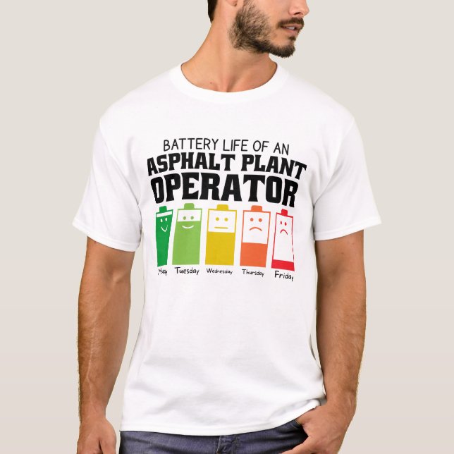 Battery Life Of An Asphalt Plant Operator T-Shirt (Front)