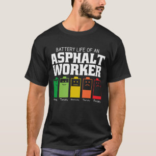 Battery Life Of An Asphalt Worker T-Shirt