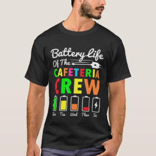 Battery Life of the Cafeteria Crew - Cafeteria Sch T-Shirt