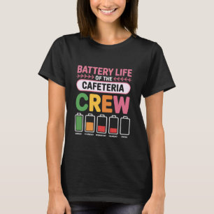Battery Life of The Cafeteria Crew School Food Ser T-Shirt