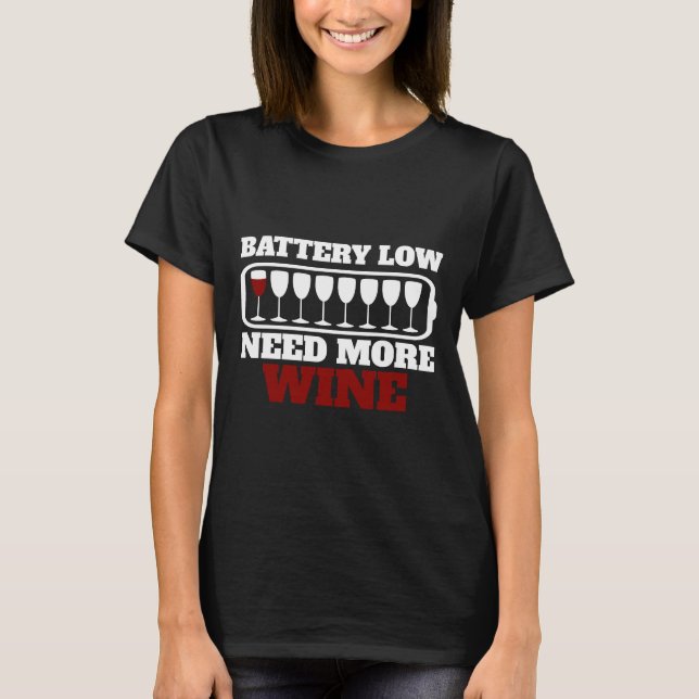 Battery Low Need More Wine Glasses Wine Drinker T-Shirt (Front)