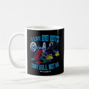 Battlebots Robots I Like Big Bots T Will Not Die Coffee Mug
