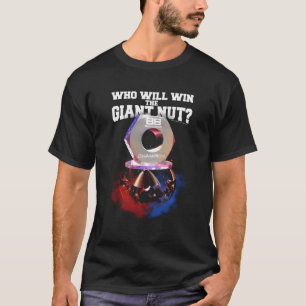 Battlebots Who Will Win The Giant Nut T-Shirt