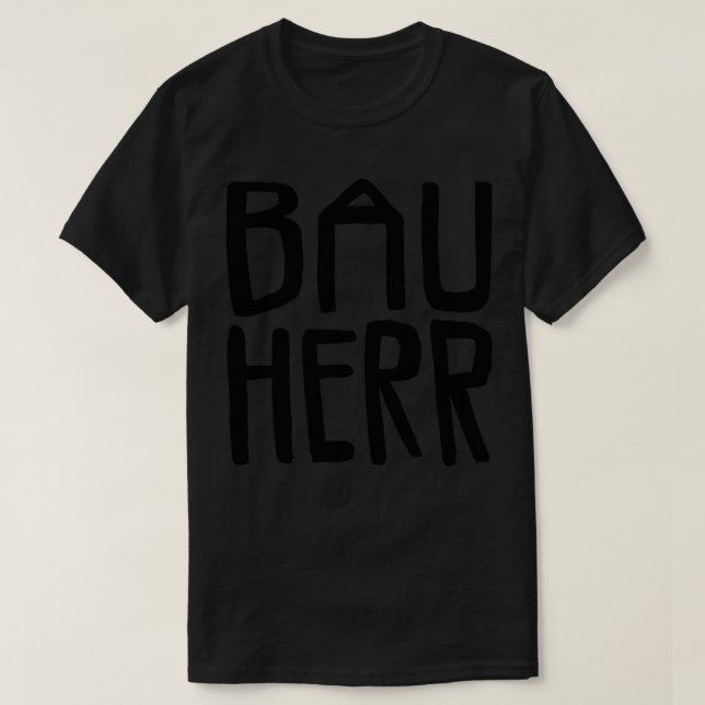 Bau Herr Bauherr T-Shirt (Design Front)