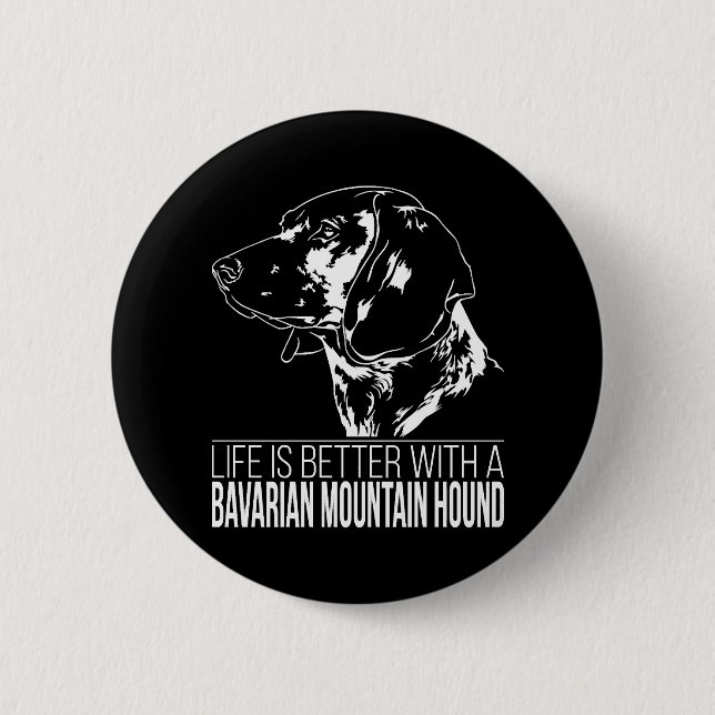 Bavarian Mountain Hound life is better dog saying  2 Inch Round Button (Front)