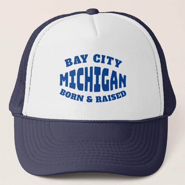 Bay City Michigan Born and Raised Trucker Hat (Front)