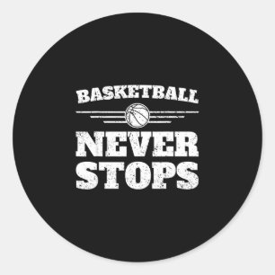 Bball player - basketball never stops classic round sticker