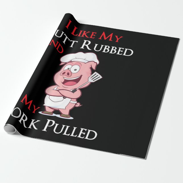 BBQ | BBQ I Like My Butt Rubbed And My Pork Pulled Wrapping Paper (Unrolled)