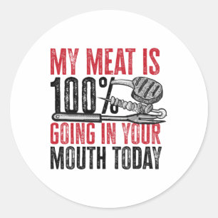 Bbq Byrbeque - My Meat Is 100% Going In Your Mouth Classic Round Sticker