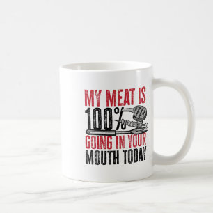 Bbq Byrbeque - My Meat Is 100% Going In Your Mouth Coffee Mug