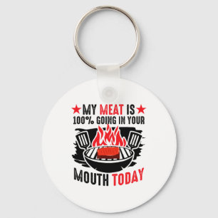 Bbq Byrbeque - My Meat Is 100% Going In Your Mouth Keychain