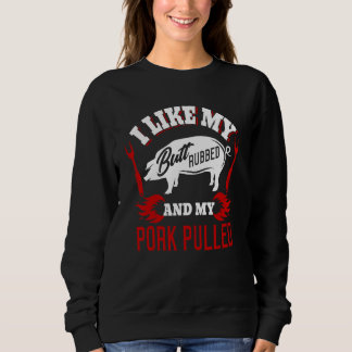 BBQ Grillmaster I Like My Butt Rubbed And Pork Pul Sweatshirt