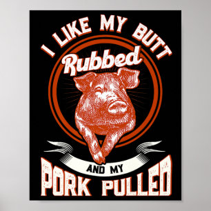 Bbq I Like My Butt Rubbed And My Pork Pulled Funny Poster
