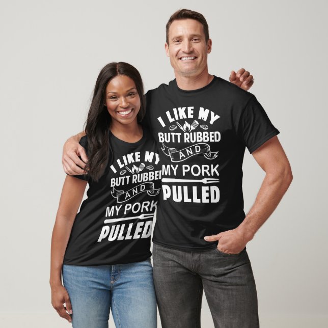 BBQ, I like My Butt Rubbed And My Pork Pulled T-Shirt (Unisex)