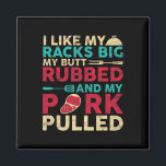 Bbq I Like My Racks Big My Butt Rubbed And My Pork Magnet<br><div class="desc">Bbq I Like My Racks Big My Butt Rubbed And My Pork Pulled</div>