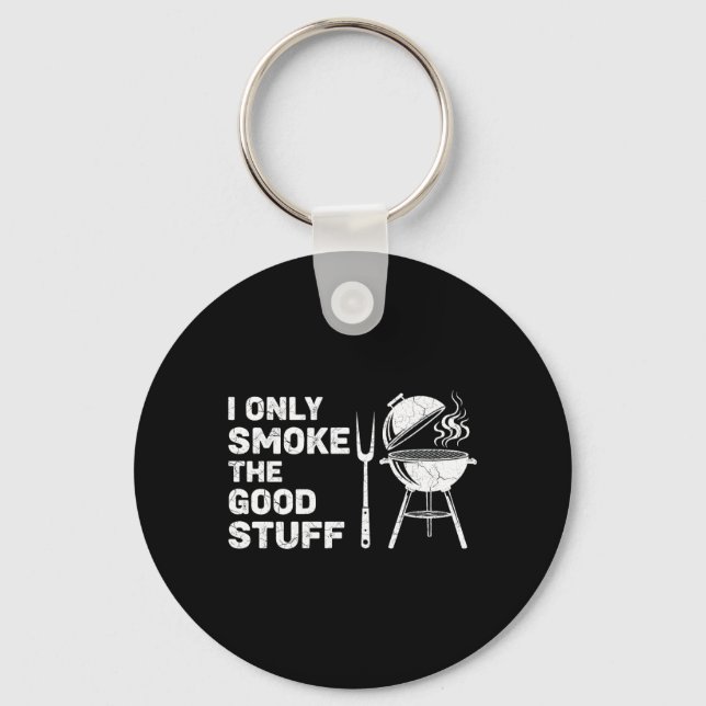 Bbq Lover Only Smoke The Good Stuff Funny Grilling Keychain (Front)