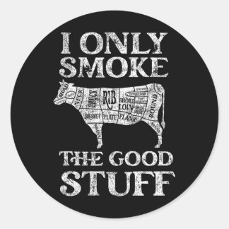 Bbq Smoker I Only Smoke The Good Stuff  Classic Round Sticker