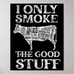 Bbq Smoker I Only Smoke The Good Stuff  Poster