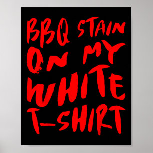 Bbq Stain On My White - Bbq Poster