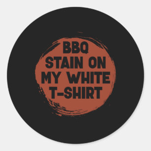 Bbq Stain On My White Funny Byrbecue Joke Cookouts Classic Round Sticker