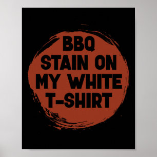 Bbq Stain On My White Funny Byrbecue Joke Cookouts Poster