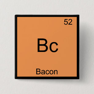 Bc - Bacon Funny Element Chemistry Meme T-Shirt 2 Inch Square Button