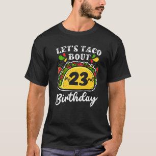 Bday Cinco De Mayo Tacos  Let's Taco Bout My 23rd  T-Shirt