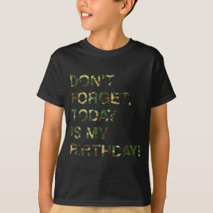 Bday Funny Reminder Quote Dont Forget Is Birthday T-Shirt