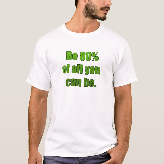 Be 80% of all you can be T-Shirt (Front)