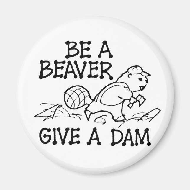 Be a Beaver Give a Dam Magnet (Front)