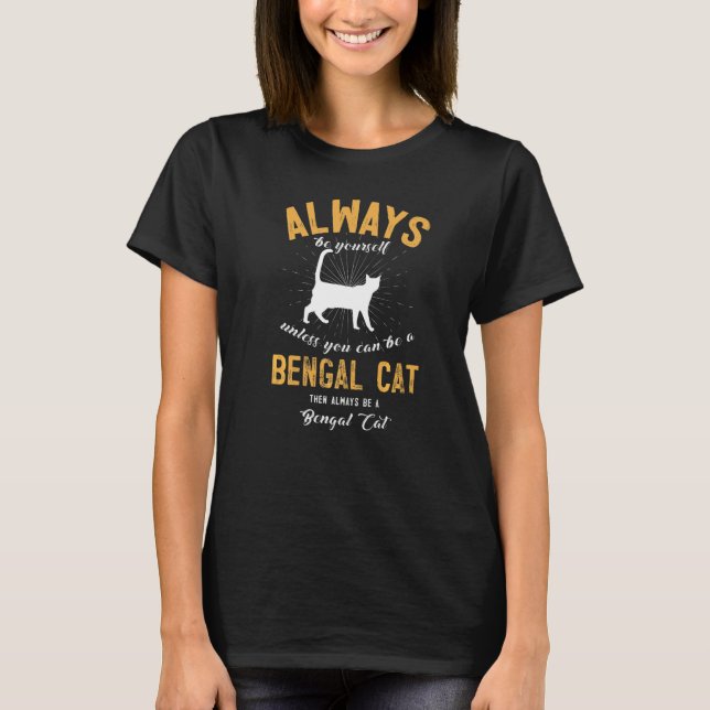 Be A Bengal Cat T-Shirt (Front)
