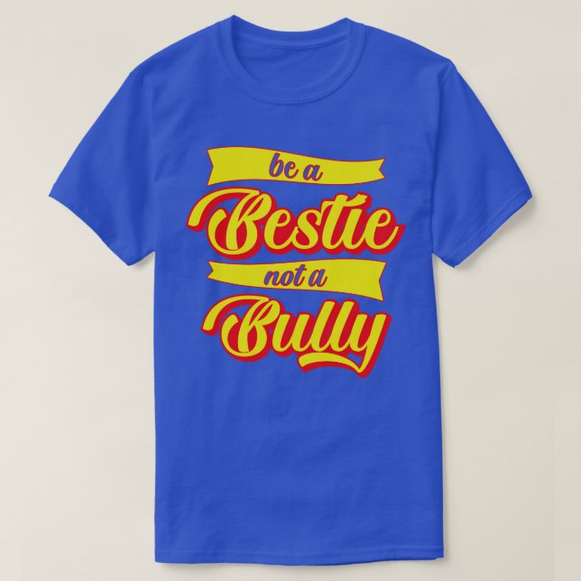 Be A Bestie Not A Bully T-Shirt (Design Front)