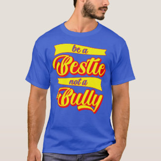 Be A Bestie Not A Bully T-Shirt