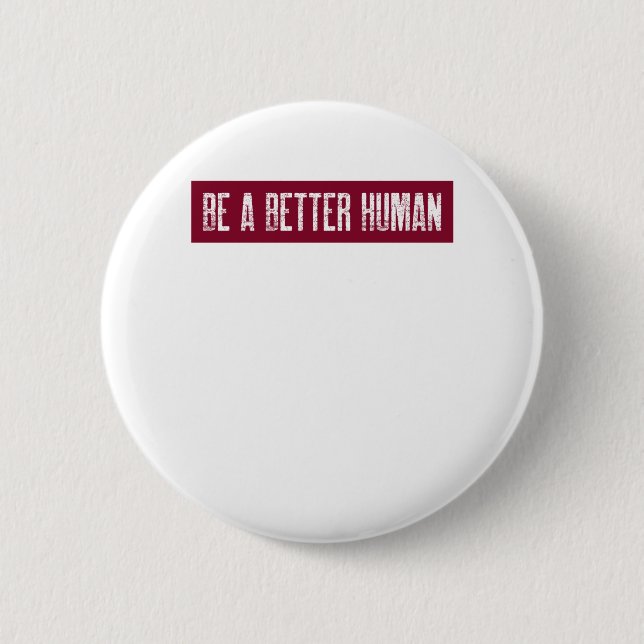 Be A Better Human 2 Inch Round Button (Front)