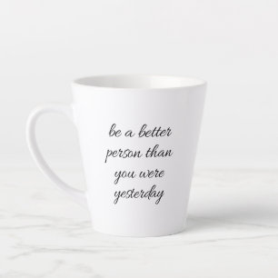Be A Better Person Latte Mug