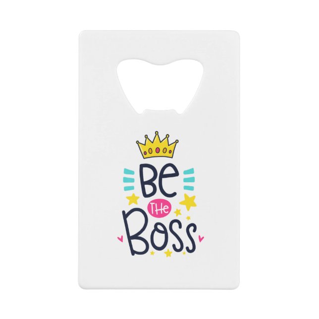 Be A Boss Credit Card Bottle Opener (Front)