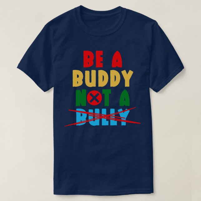 Be A Buddy Not A Bully 1 T-Shirt (Design Front)