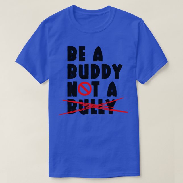 Be A Buddy Not A Bully 8 T-Shirt (Design Front)