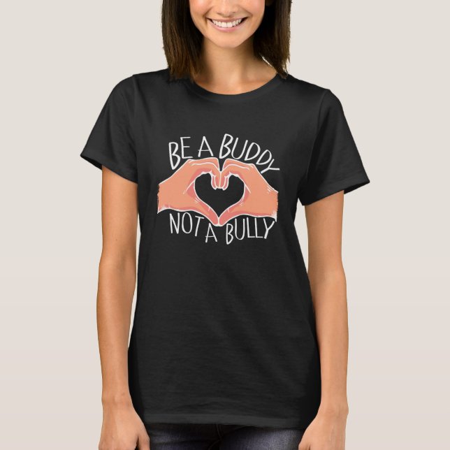 Be A Buddy Not A Bully Anti Bullying T-Shirt (Front)
